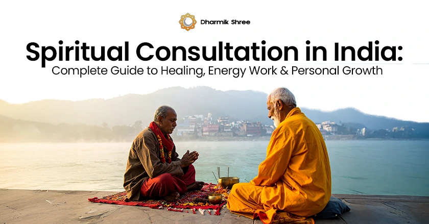 Spiritual Consultation in India: Complete Guide to Healing, Energy Work & Personal Growth