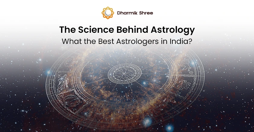 The Science Behind Astrology: What the Best Astrologers in India